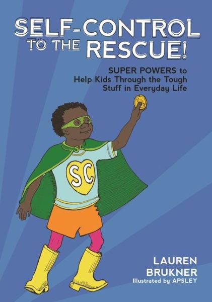 Cover for Lauren Brukner · Self-Control to the Rescue!: Super Powers to Help Kids Through the Tough Stuff in Everyday Life (Hardcover bog) (2017)