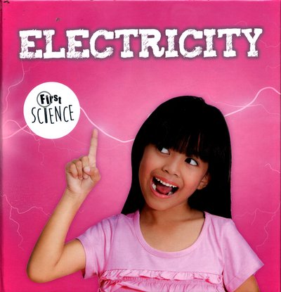 Electricity - First Science - Steffi Cavell-Clarke - Boeken - BookLife Publishing - 9781786371591 - 4 mei 2017