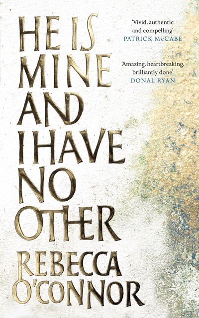 Cover for Rebecca O'Connor · He Is Mine and I Have No Other (Inbunden Bok) [Main edition] (2018)
