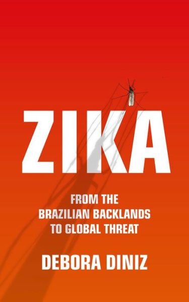 Cover for Debora Diniz · Zika: From the Brazilian Backlands to Global Threat (Gebundenes Buch) (2017)