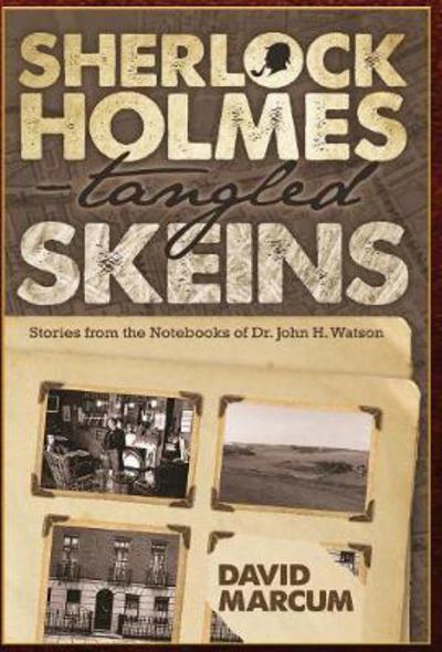 Sherlock Holmes - Tangled Skeins - Stories from the Notebooks of Dr. John H. Watson - David Marcum - Books - MX Publishing - 9781787051591 - October 12, 2017