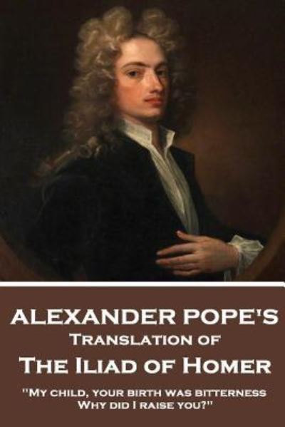 Cover for Alexander Pope · The Iliad of Homer by Homer Translated by Alexander Pope (Paperback Book) (2017)