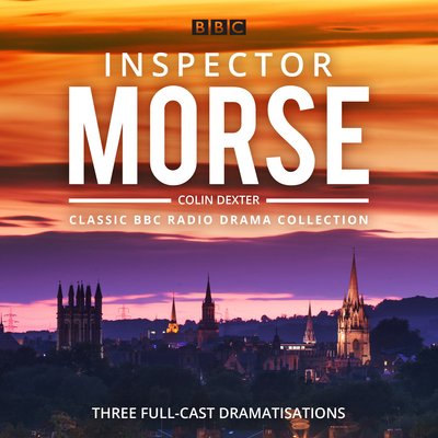 Cover for Colin Dexter · Inspector Morse: BBC Radio Drama Collection: Three classic full-cast dramatisations (Lydbog (CD)) [Unabridged edition] (2018)