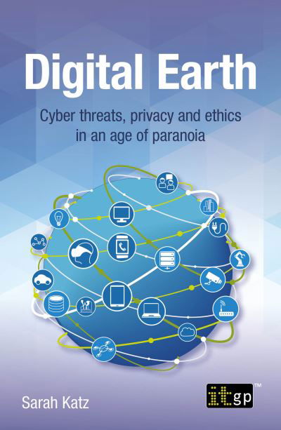 Cover for Digital Earth: Cyber Threats, Privacy and Ethics in an Age of Paranoia (Paperback Book) (2022)