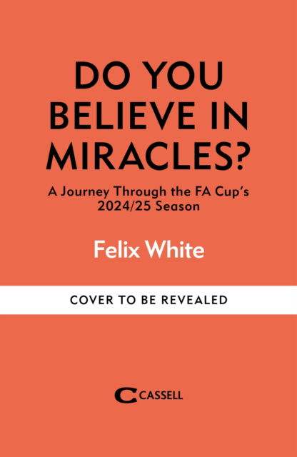 Cover for Felix White · Do You Believe In Miracles?: A Journey Through the FA Cup’s 2024/25 Season (Hardcover Book) (2025)