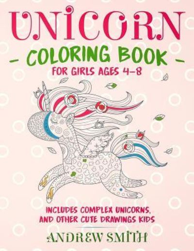 Cover for Andrew Smith · Unicorn Coloring Book for Girls Ages 4-8 (Paperback Book) (2018)