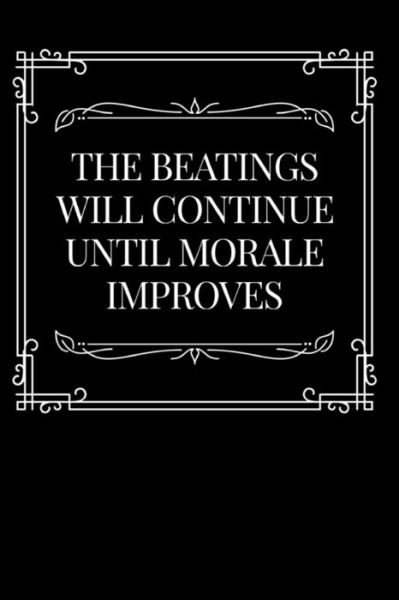 Cover for Toptrue Press · The Beatings Will Continue Until Morale Improves Boss, Coworker or Manager Gift Idea (Paperback Bog) (2018)