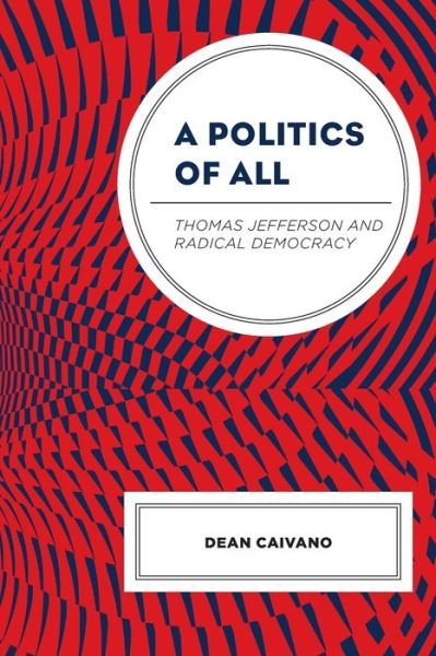 Cover for Dean Caivano · A Politics of All: Thomas Jefferson and Radical Democracy - Political Theory for Today (Paperback Book) (2024)