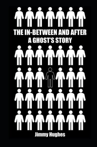 The In-Between and After - Jimmy Hughes - Bøger - Independently Published - 9781798053591 - 26. maj 2019