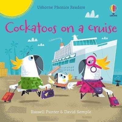 Cockatoos on a cruise - Phonics Readers - Russell Punter - Bøger - Usborne Publishing Ltd - 9781801319591 - 28. april 2022