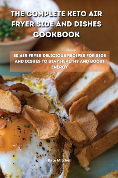 Cover for Kate Mitchell · The Complete Keto Air Fryer Side and Dishes Cookbook (Paperback Book) (2021)