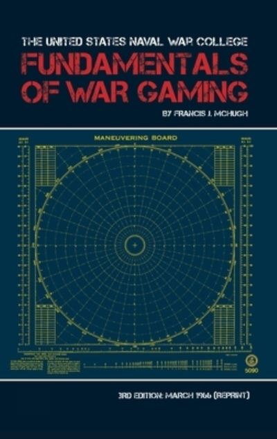 Cover for Francis McHugh · The United States Naval War College Fundamentals of War Gaming (Hardcover Book) (2010)