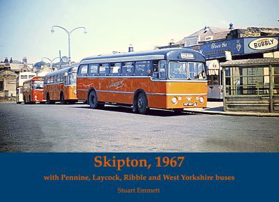 Skipton 1967, with Pennine, Laycock, Ribble and West Yorkshire buses - Stuart Emmett - Books - Stenlake Publishing - 9781840338591 - July 23, 2020