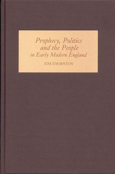 Cover for Tim Thornton · Prophecy, Politics and the People in Early Modern England (Hardcover Book) (2006)