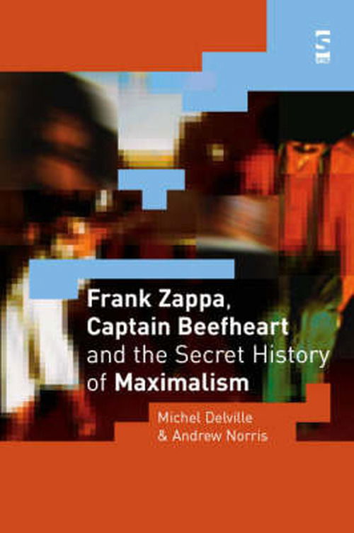 Cover for Michel Delville · Frank Zappa, Captain Beefheart and the Secret History of Maximalism (Paperback Book) (2005)