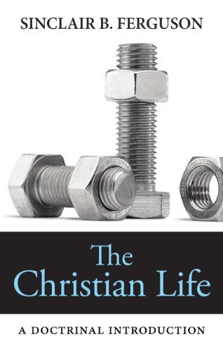 Cover for Sinclair B. Ferguson · The Christian Life: a Doctrinal Introduction (Paperback Book) (2013)