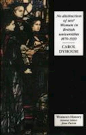 Cover for Dyhouse, Carol (University of Sussex, UK) · No Distinction Of Sex?: Women In British Universities, 1870-1939 - Women's and Gender History (Pocketbok) (1995)