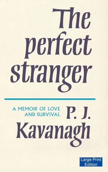 Cover for P. J. Kavanagh · The Perfect Stranger: a Memoir of Love and Survival (Hardcover Book) [Large Type / Large Print edition] (2015)