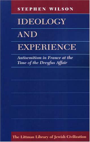 Cover for Stephen Wilson · Ideology and Experience: Antisemitism in France at the Time of the Dreyfus Affair (Paperback Book) [New edition] (2007)