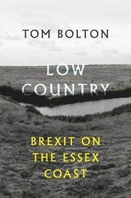 Cover for Tom Bolton · Low Country: Brexit on the Essex Coast (Pocketbok) (2018)