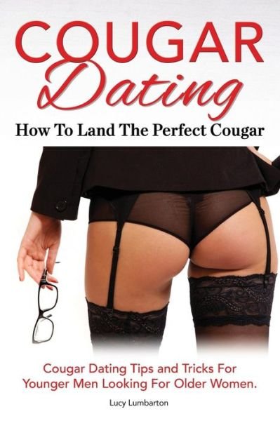 Cover for Lucy Lumbarton · Cougar Dating. How to Land the Perfect Cougar. Cougar Dating Tips and Tricks for Younger men Looking for Older Women. (Pocketbok) (2015)