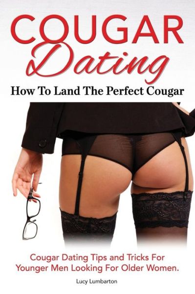 Cougar Dating. How to Land the Perfect Cougar. Cougar Dating Tips and Tricks for Younger men Looking for Older Women. - Lucy Lumbarton - Bøker - Imb Publishing Cougar Dating - 9781910941591 - 28. august 2015