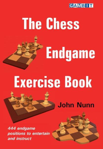 The Chess Endgame Exercise Book - John Nunn - Livres - Gambit Publications Ltd - 9781911465591 - 16 septembre 2020