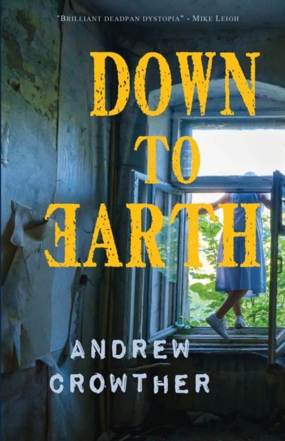 Down to Earth - Andrew Crowther - Books - Stairwell Books - 9781913432591 - December 6, 2022