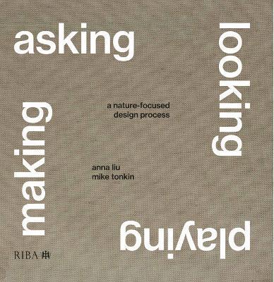 Cover for Mike Tonkin · Asking, Looking, Playing, Making: A nature-focused design process (Hardcover Book) (2025)