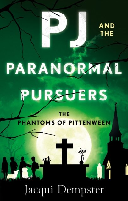 Cover for Jacqui Dempster · PJ and the Paranormal Pursuers: The Phantoms of Pittenweem - The Paranormal Pursuers (Pocketbok) (2024)