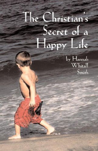 Cover for Hannah Whitall Smith · The Christian's Secret of a Happy Life (Paperback Book) (2007)