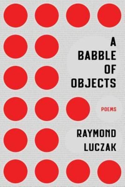 Cover for Raymond Luczak · A Babble of Objects (Paperback Book) (2018)