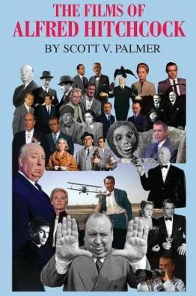 Cover for Scott V Palmer · The Films of Alfred Hitchcock (Inbunden Bok) (2018)