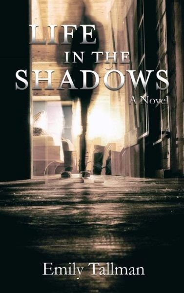 Cover for Emily Tallman · Life in the Shadows (Hardcover Book) (2018)