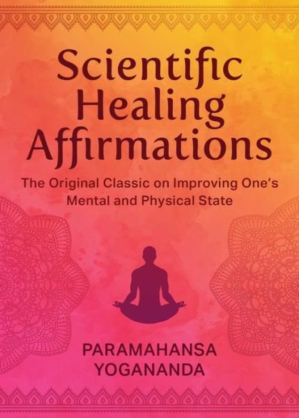 Cover for Paramahansa Yogananda · Scientific Healing Affirmations: The Original Classic for Improving One's Mental and Physical State (Gebundenes Buch) (2024)