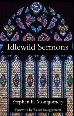Idlewild Sermons - Stephen R Montgomery - Books - Parson's Porch - 9781949888591 - March 1, 2019