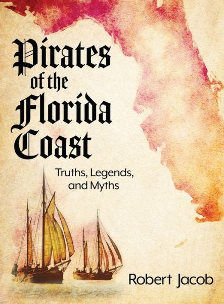 Cover for Robert Jacob · Pirates of the Florida Coast: Truths, Legends, and Myths (Inbunden Bok) (2021)