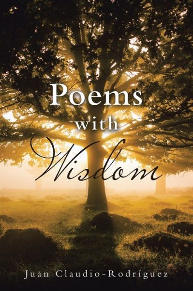 Poems with Wisdom - Juan Claudio-Rodriguez - Książki - Martin and Bowman - 9781953537591 - 24 maja 2021