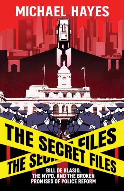 Cover for Micheal Hayes · The Secret Files: Bill Deblasio, The NYPD, and the Broken Promises of Police Reform (Pocketbok) (2024)