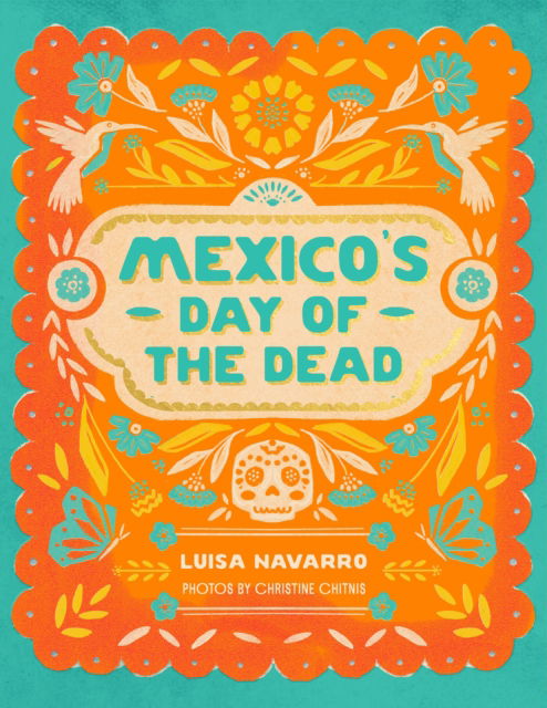 Cover for Luisa Navarro · Mexico's Day of the Dead: A Celebration of Life Through Photos and Stories (Hardcover Book) (2025)