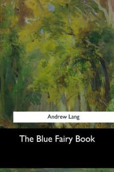 The Blue Fairy Book - Andrew Lang - Books - Createspace Independent Publishing Platf - 9781973858591 - July 26, 2017