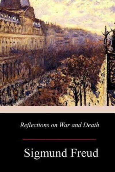 Reflections on War and Death - Sigmund Freud - Kirjat - Createspace Independent Publishing Platf - 9781979166591 - perjantai 17. marraskuuta 2017