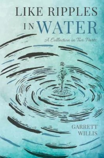 Garrett Willis · Like Ripples in Water (Paperback Book) (2017)