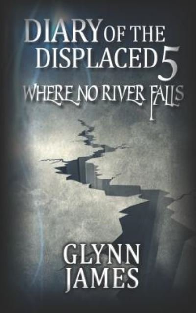 Cover for Glynn James · Diary of the Displaced - Book 5 - Where No River Falls (Taschenbuch) (2018)