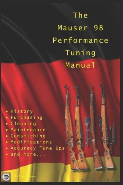 Cover for David Watson · The Mauser 98 Performance Tuning Manual: Gunsmithing tips for modifying your Mauser 98 rifle (Paperback Book) (2018)