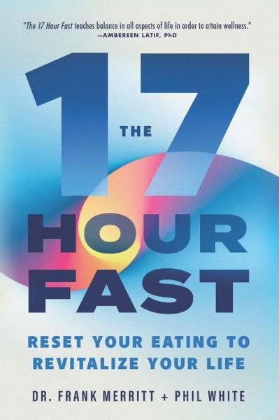 Cover for Phil White · The 17 Hour Fast: Reset Your Eating to Revitalize Your Life (Paperback Book) (2018)