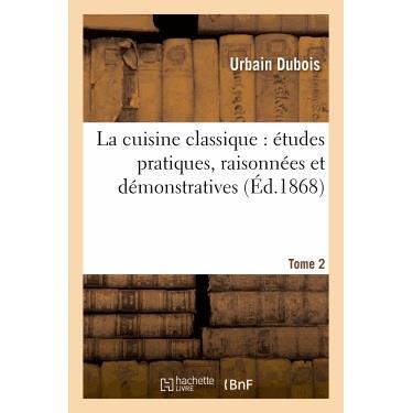 Cover for Dubois-u · La Cuisine Classique: Etudes Pratiques, Raisonnees et Demonstratives.tome 2 (Pocketbok) (2013)