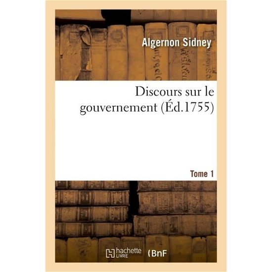 Cover for Algernon Sidney · Discours Sur Le Gouvernement Tome 1 (Pocketbok) (2016)