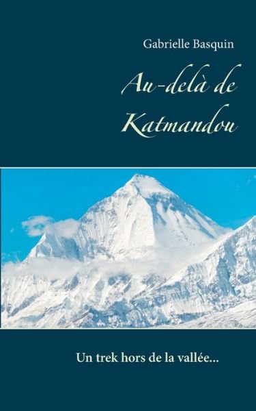 Au-delà de Katmandou - Basquin - Books -  - 9782322187591 - February 5, 2020