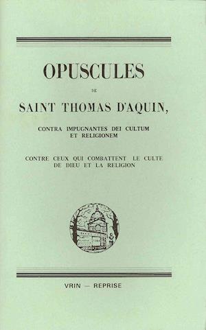 Cover for Saint Thomas Aquinas · Opuscules: Contra Impugnantes Dei Cultum et Religionem (Bibliotheque Des Textes Philosophiques) (French Edition) (Taschenbuch) [French edition] (1984)